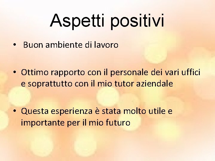 Aspetti positivi • Buon ambiente di lavoro • Ottimo rapporto con il personale dei