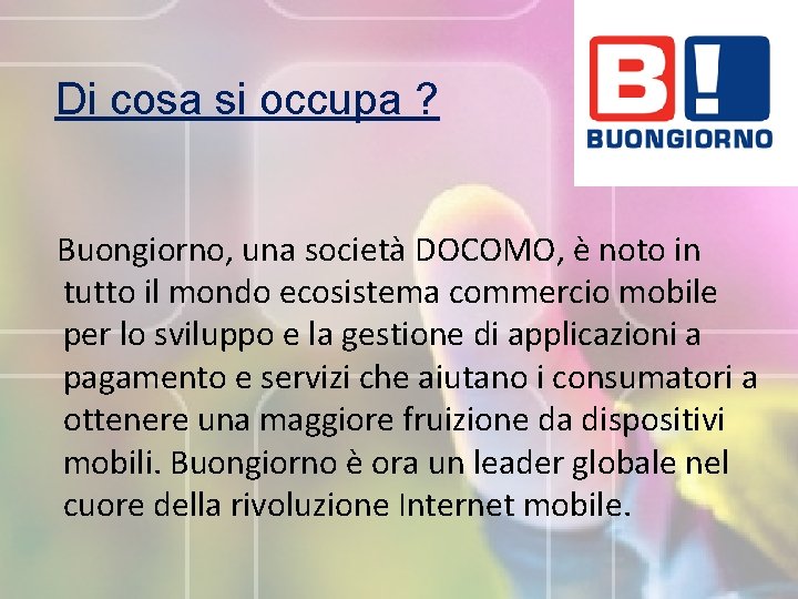 Di cosa si occupa ? Buongiorno, una società DOCOMO, è noto in tutto il