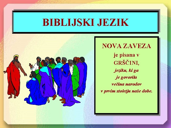 BIBLIJSKI JEZIK NOVA ZAVEZA je pisana v GRŠČINI, jeziku, ki ga je govorila večina