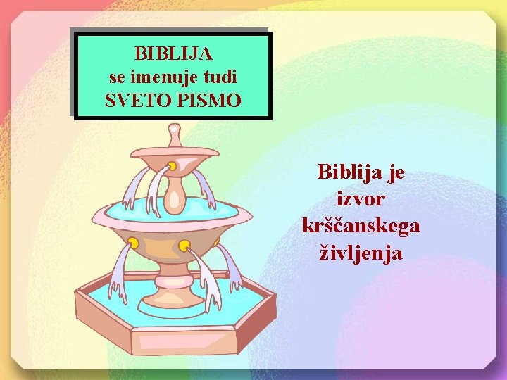 BIBLIJA se imenuje tudi SVETO PISMO Biblija je izvor krščanskega življenja 