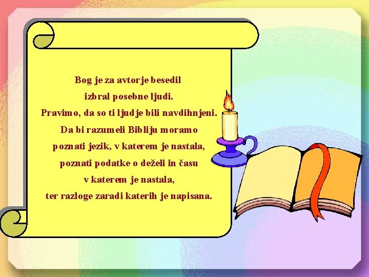 Bog je za avtorje besedil izbral posebne ljudi. Pravimo, da so ti ljudje bili