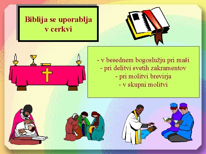 Biblija se uporablja v cerkvi - v besednem bogoslužju pri maši - pri delitvi