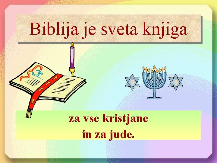 Biblija je sveta knjiga za vse kristjane in za jude. 