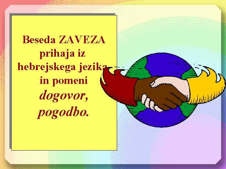 Beseda ZAVEZA prihaja iz hebrejskega jezika in pomeni dogovor, pogodbo. 