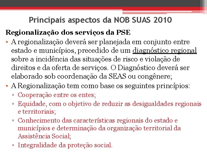 Principais aspectos da NOB SUAS 2010 Regionalização dos serviços da PSE • A regionalização