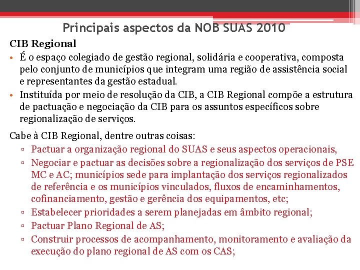 Principais aspectos da NOB SUAS 2010 CIB Regional • É o espaço colegiado de