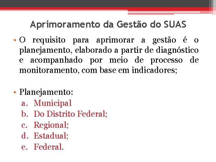 Aprimoramento da Gestão do SUAS • O requisito para aprimorar a gestão é o