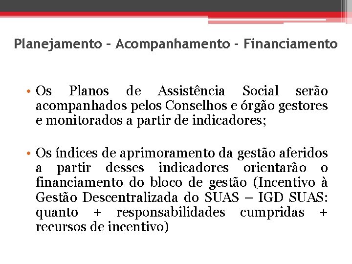 Planejamento – Acompanhamento - Financiamento • Os Planos de Assistência Social serão acompanhados pelos