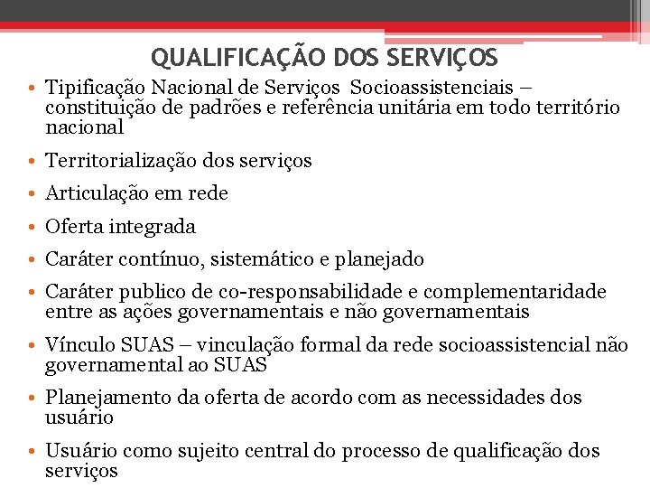 QUALIFICAÇÃO DOS SERVIÇOS • Tipificação Nacional de Serviços Socioassistenciais – constituição de padrões e
