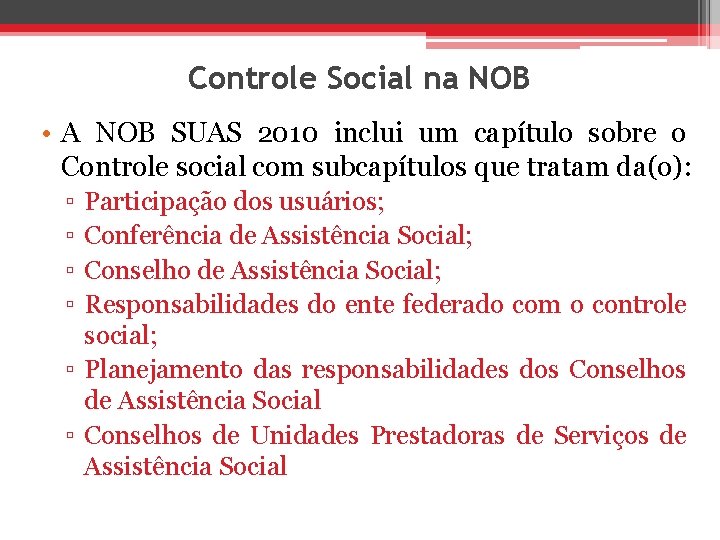 Controle Social na NOB • A NOB SUAS 2010 inclui um capítulo sobre o
