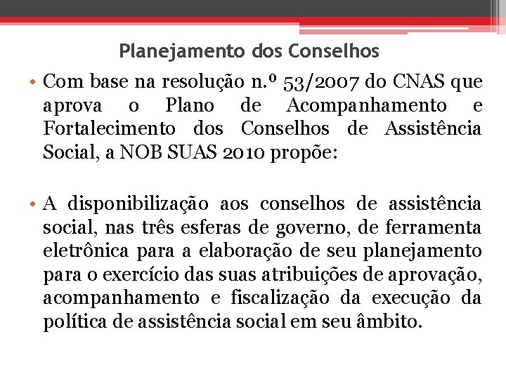 Planejamento dos Conselhos • Com base na resolução n. º 53/2007 do CNAS que