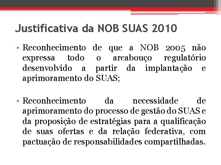 Justificativa da NOB SUAS 2010 • Reconhecimento de que a NOB 2005 não expressa