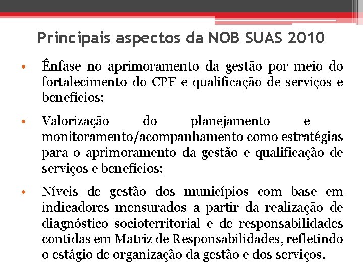 Principais aspectos da NOB SUAS 2010 • Ênfase no aprimoramento da gestão por meio
