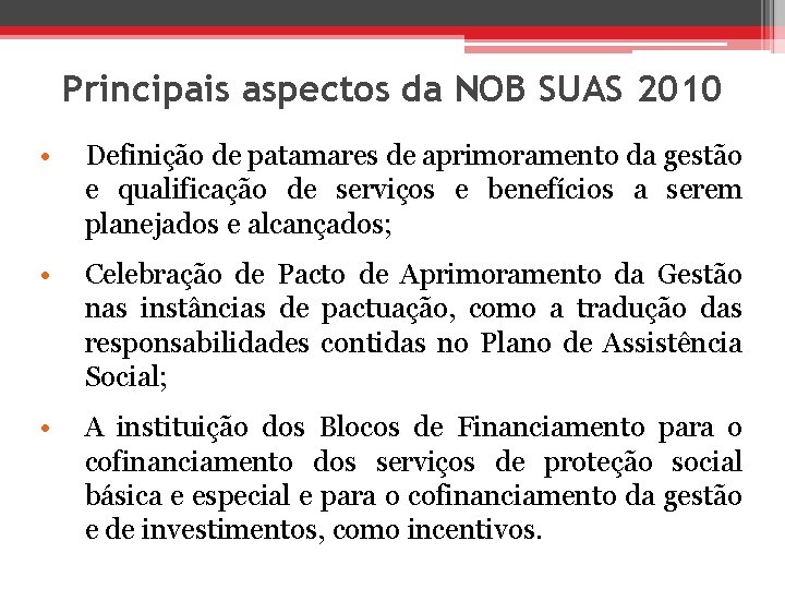 Principais aspectos da NOB SUAS 2010 • Definição de patamares de aprimoramento da gestão