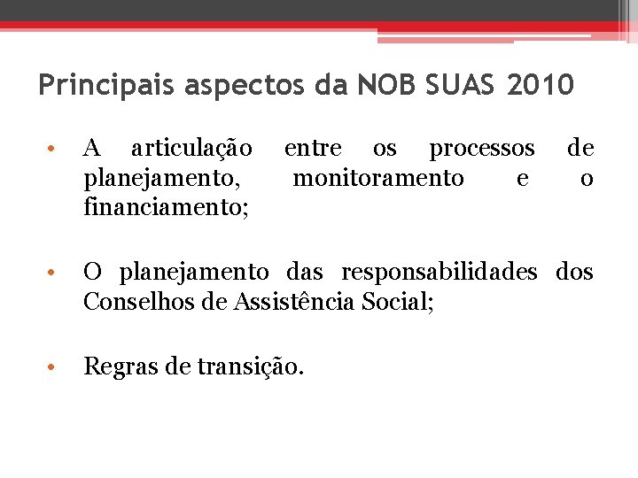 Principais aspectos da NOB SUAS 2010 • A articulação planejamento, financiamento; • O planejamento