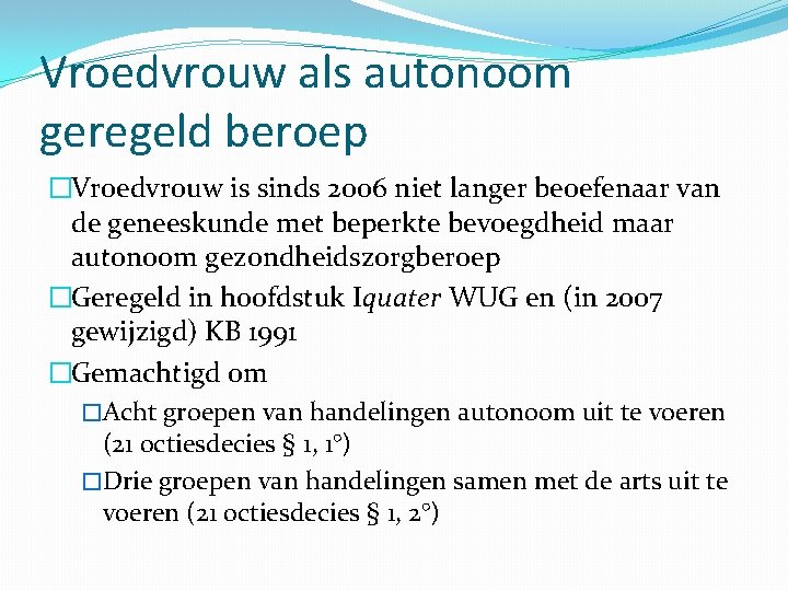 Vroedvrouw als autonoom geregeld beroep �Vroedvrouw is sinds 2006 niet langer beoefenaar van de