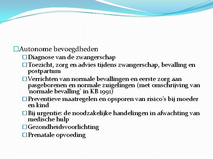 �Autonome bevoegdheden �Diagnose van de zwangerschap �Toezicht, zorg en advies tijdens zwangerschap, bevalling en