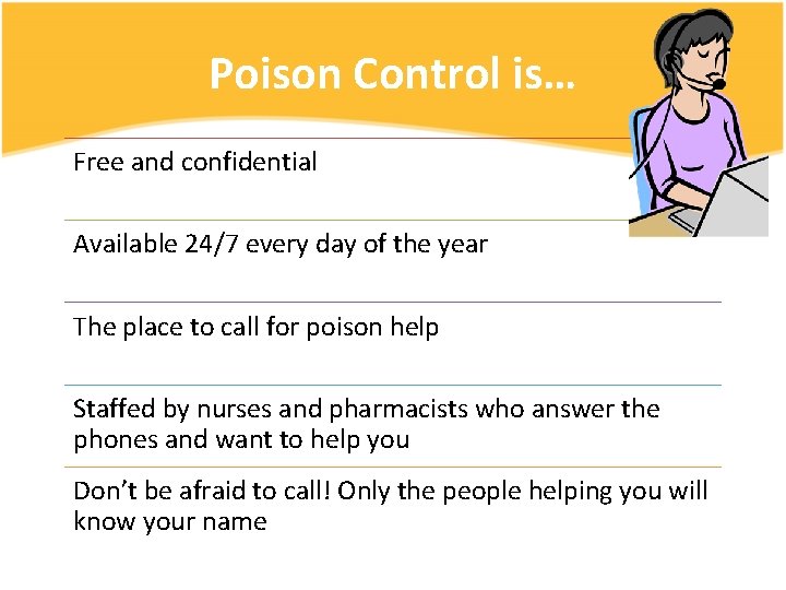 Poison Control is… Free and confidential Available 24/7 every day of the year The