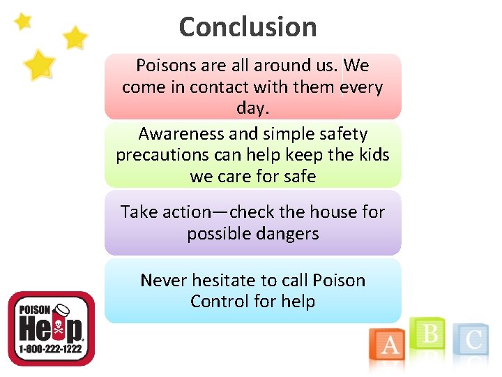 Conclusion Poisons are all around us. We come in contact with them every day.