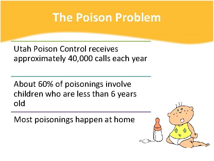 The Poison Problem Utah Poison Control receives approximately 40, 000 calls each year About