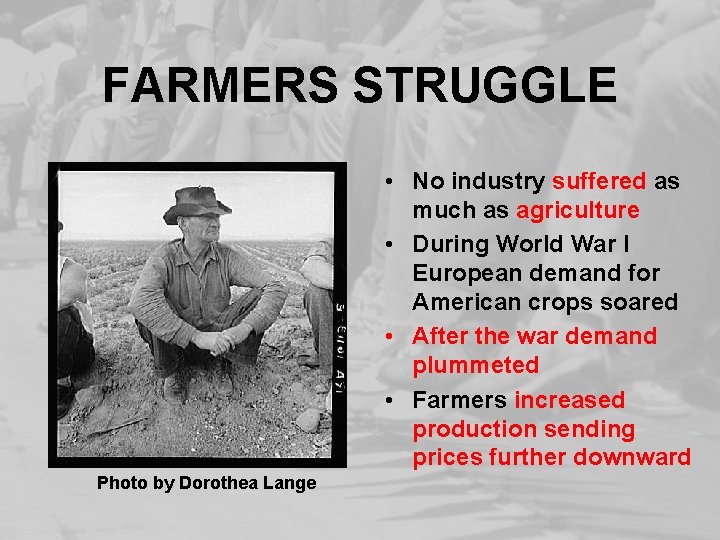 FARMERS STRUGGLE • No industry suffered as much as agriculture • During World War