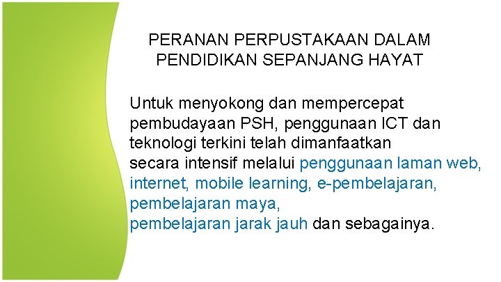 PERANAN PERPUSTAKAAN DALAM PENDIDIKAN SEPANJANG HAYAT Untuk menyokong dan mempercepat pembudayaan PSH, penggunaan ICT