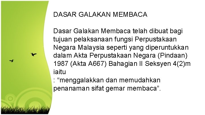 DASAR GALAKAN MEMBACA Dasar Galakan Membaca telah dibuat bagi tujuan pelaksanaan fungsi Perpustakaan Negara