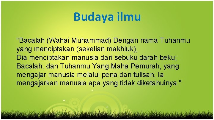 Budaya ilmu "Bacalah (Wahai Muhammad) Dengan nama Tuhanmu yang menciptakan (sekelian makhluk), Dia menciptakan