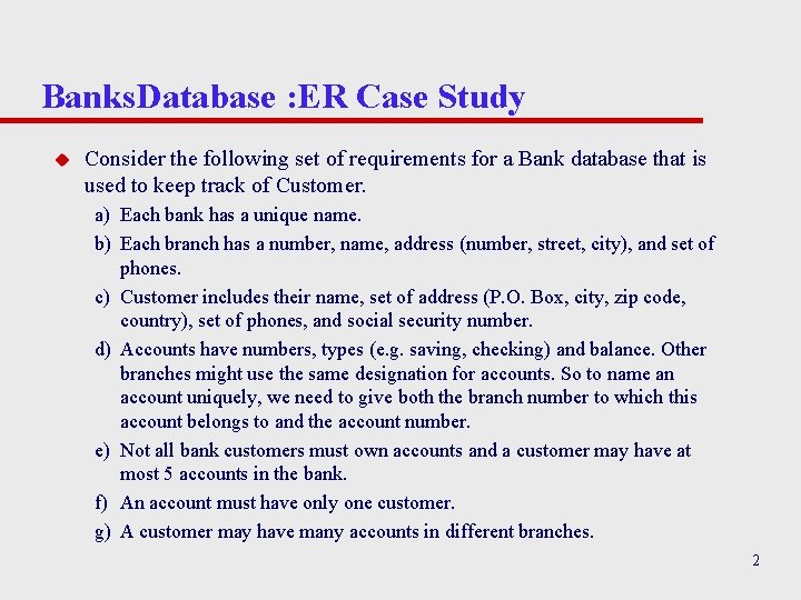 Banks. Database : ER Case Study u Consider the following set of requirements for