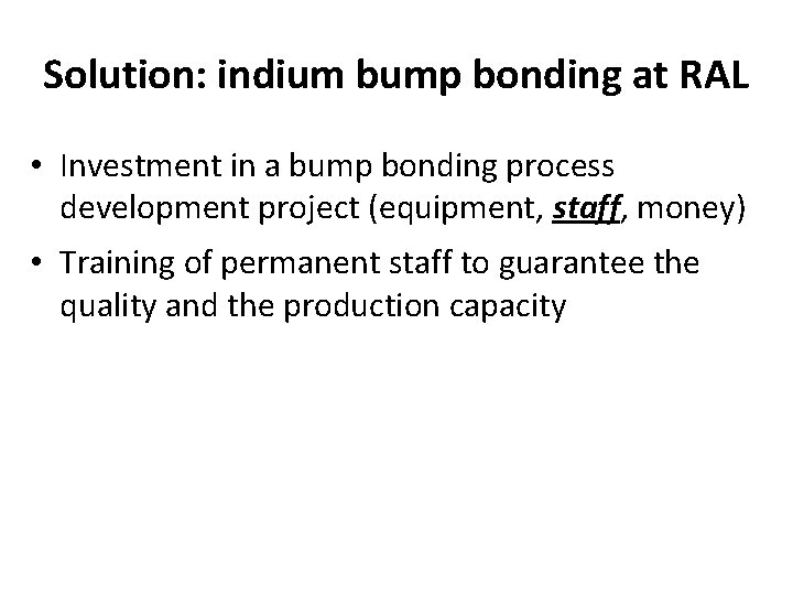 Solution: indium bump bonding at RAL • Investment in a bump bonding process development