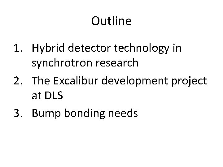 Outline 1. Hybrid detector technology in synchrotron research 2. The Excalibur development project at