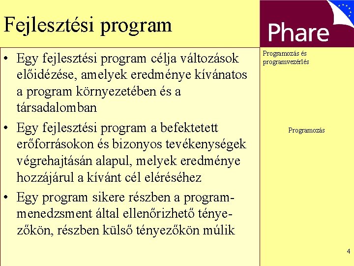 Fejlesztési program • Egy fejlesztési program célja változások előidézése, amelyek eredménye kívánatos a program