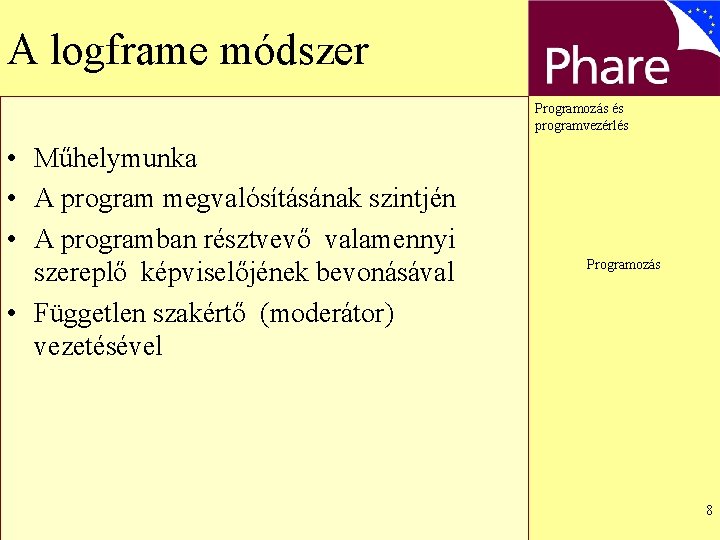 A logframe módszer Programozás és programvezérlés • Műhelymunka • A program megvalósításának szintjén •