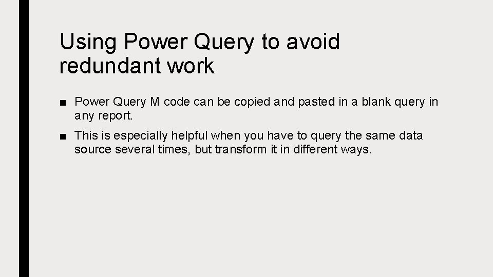 Using Power Query to avoid redundant work ■ Power Query M code can be