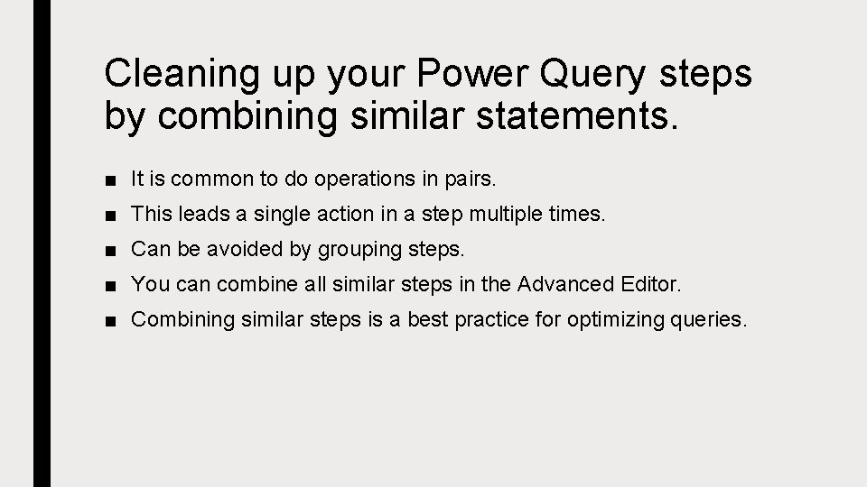 Cleaning up your Power Query steps by combining similar statements. ■ It is common