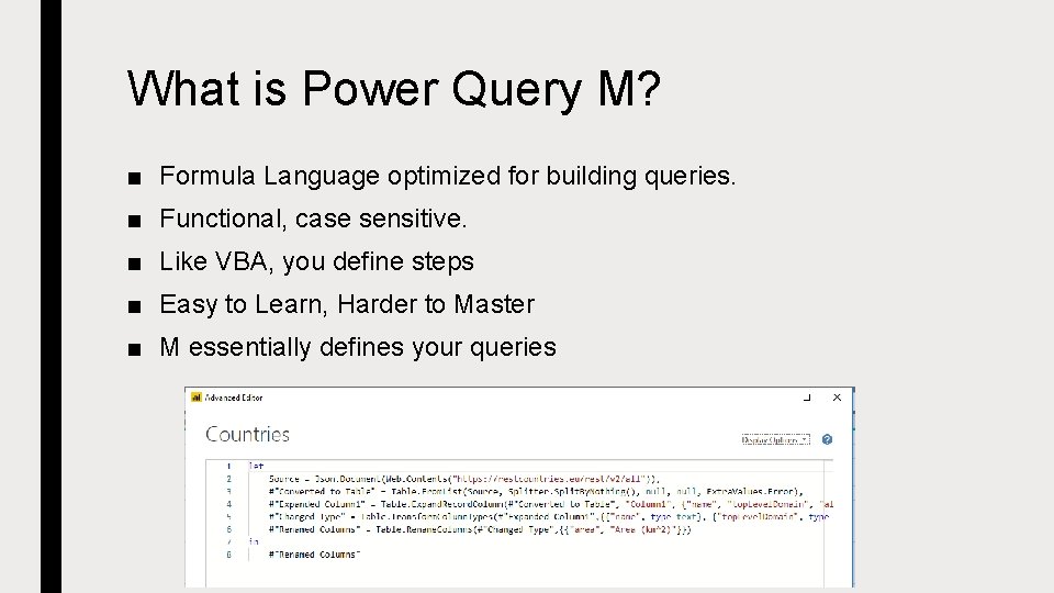 What is Power Query M? ■ Formula Language optimized for building queries. ■ Functional,