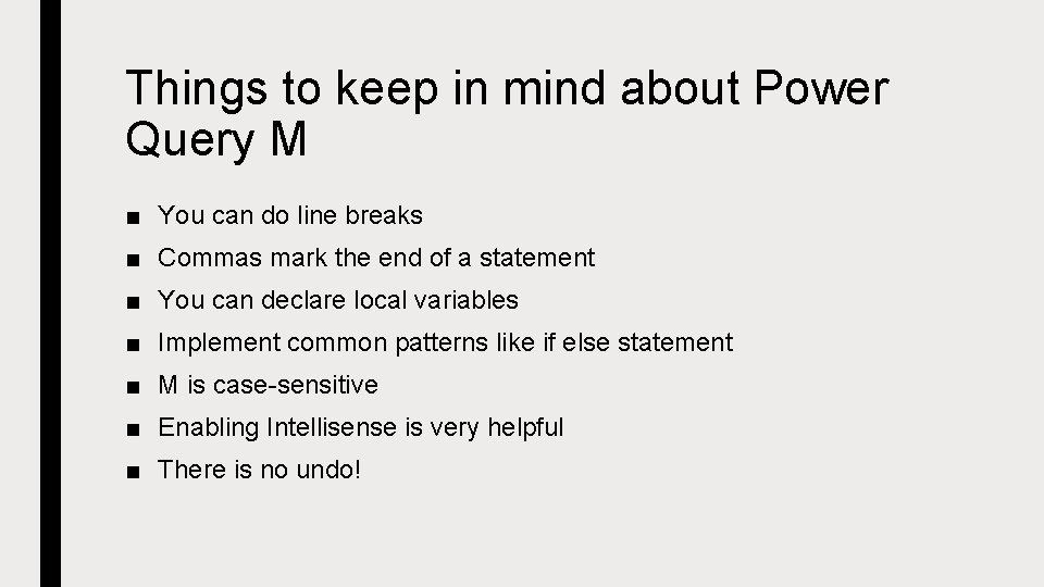 Things to keep in mind about Power Query M ■ You can do line