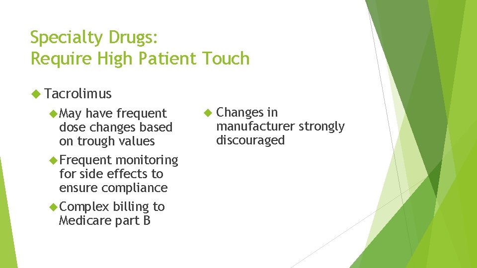 Specialty Drugs: Require High Patient Touch Tacrolimus May have frequent dose changes based on