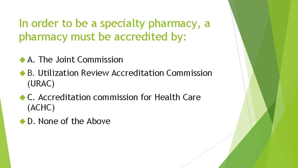 In order to be a specialty pharmacy, a pharmacy must be accredited by: A.