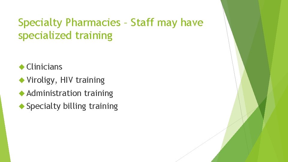 Specialty Pharmacies – Staff may have specialized training Clinicians Viroligy, HIV training Administration Specialty Specialty Pharmacies – Staff may have specialized training Clinicians Viroligy, HIV training Administration Specialty