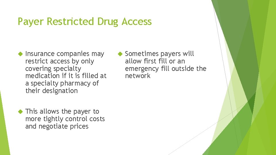 Payer Restricted Drug Access Insurance companies may restrict access by only covering specialty medication