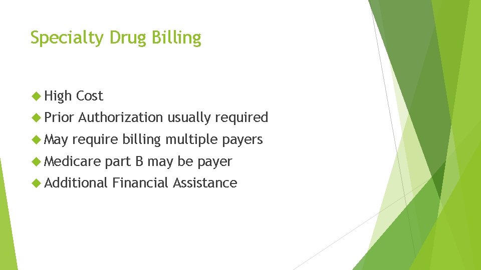 Specialty Drug Billing High Cost Prior Authorization usually required May require billing multiple payers Specialty Drug Billing High Cost Prior Authorization usually required May require billing multiple payers