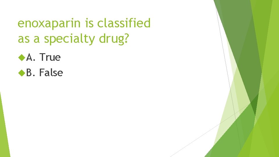 enoxaparin is classified as a specialty drug? A. True B. False 