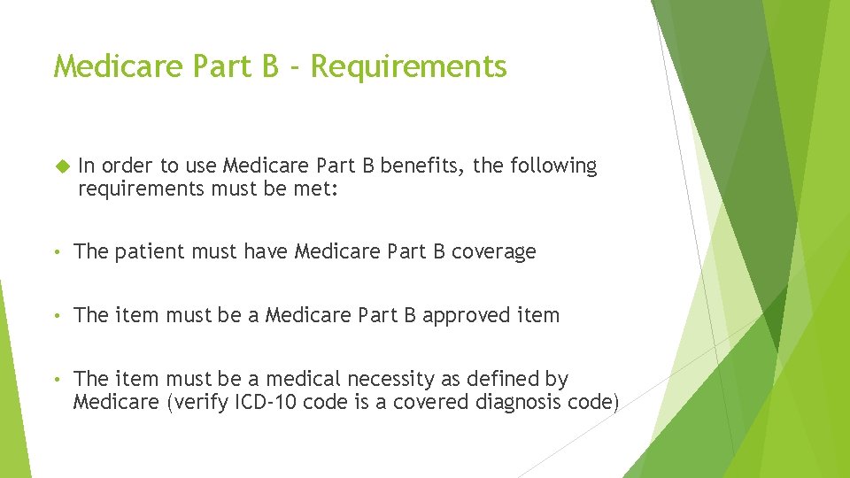 Medicare Part B - Requirements In order to use Medicare Part B benefits, the