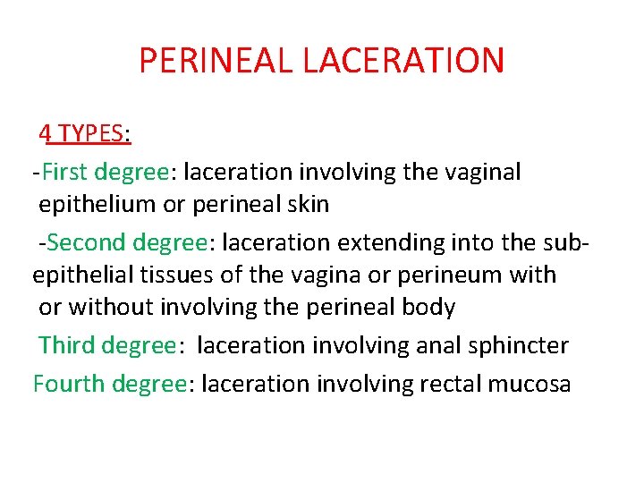 PERINEAL LACERATION 4 TYPES: -First degree: laceration involving the vaginal epithelium or perineal skin