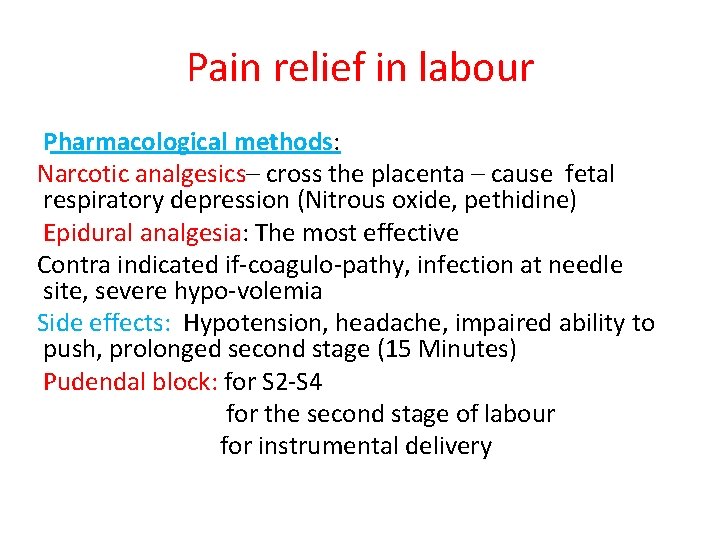 Pain relief in labour Pharmacological methods: Narcotic analgesics– cross the placenta – cause fetal