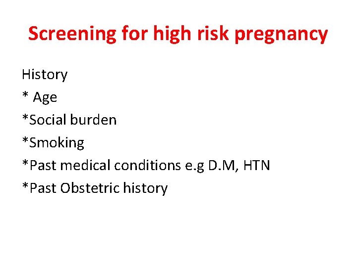 Screening for high risk pregnancy History * Age *Social burden *Smoking *Past medical conditions