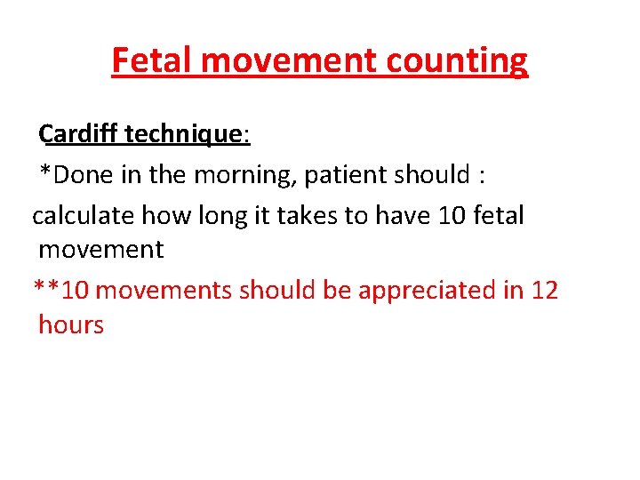 Fetal movement counting Cardiff technique: *Done in the morning, patient should : calculate how