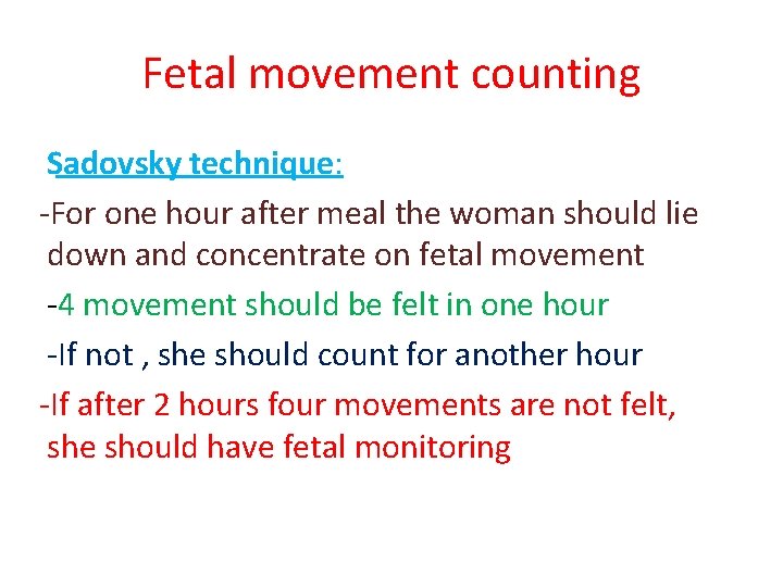 Fetal movement counting Sadovsky technique: -For one hour after meal the woman should lie