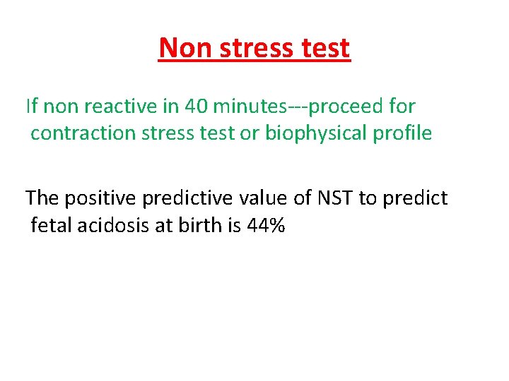 Non stress test If non reactive in 40 minutes---proceed for contraction stress test or